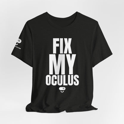 Fix My Oculus Shirt