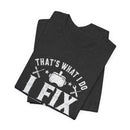 Fix Stuff, Know Things Tee