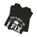 Fix Stuff, Know Things Tee