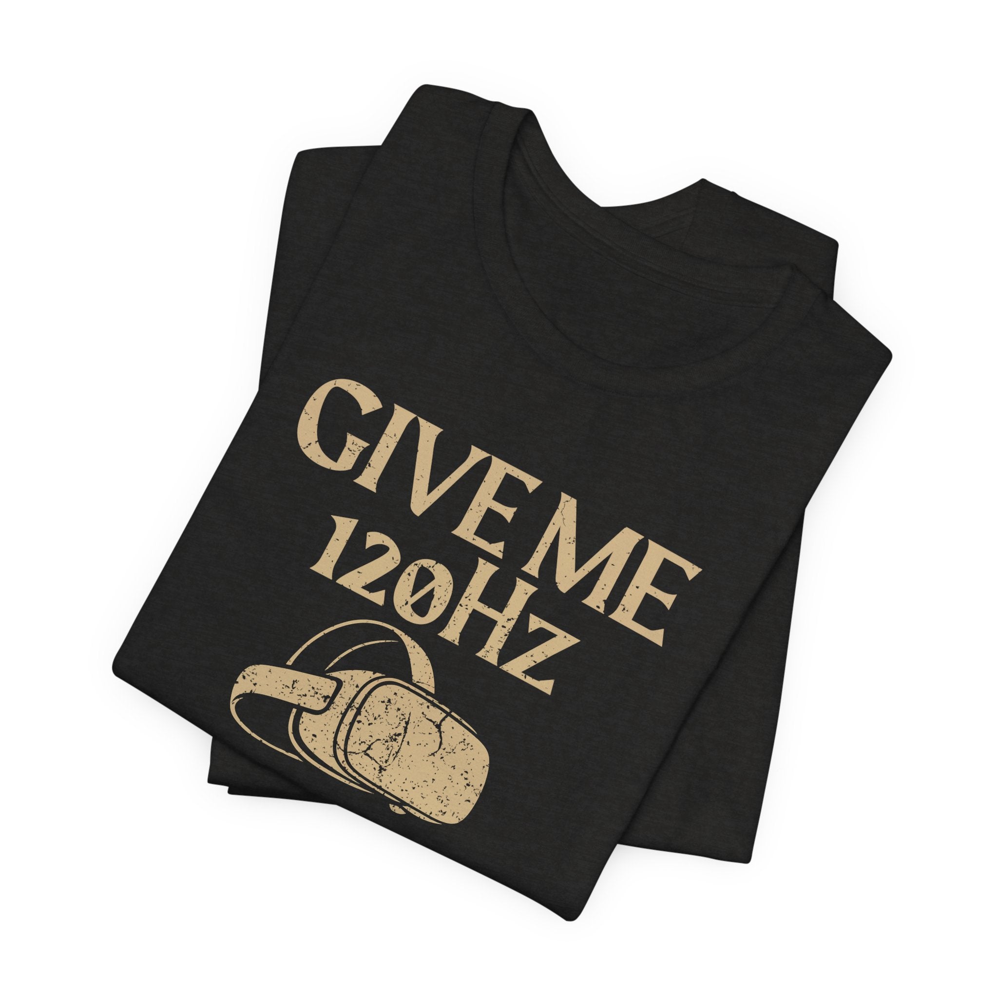 Give Me 120Hz Shirt